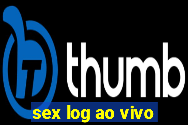 sex log ao vivo